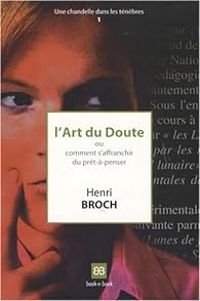Henri Broch - L'Art du Doute, ou comment s'affranchir du prêt