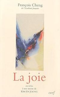 Couverture du livre La joie, en écho à une oeuvre de Kim En Joong - Francois Cheng