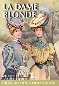 Maurice Leblanc - Arsène Lupin : La dame blonde