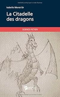 Couverture du livre La Citadelle des dragons - Isabelle Morot Sir