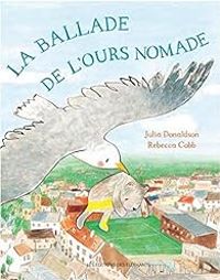 Couverture du livre La ballade de l'ours nomade - Julia Donaldson