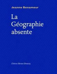 Jeanne Benameur - La géographie absente