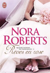 Nora Roberts - Rêves en rose