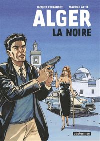 Couverture du livre Alger la noire - Jacques Ferrandez - Maurice Attia