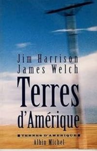 Couverture du livre Terres d'Amérique - Jim Harrison - James Welch - Michel Lederer - Brice Matthieussent