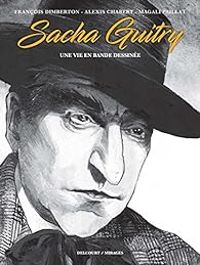 Couverture du livre Sacha Guitry : Une vie en bande dessinée - Francois Dimberton - Alexis Chabert - Magali Paillat