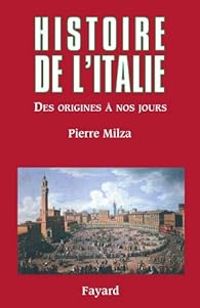 Pierre Milza - Histoire de l'Italie : Des origines à nos jours