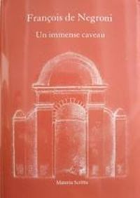 Francois De Negroni - Un immense caveau