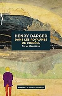 Couverture du livre Henry Darger : Dans les royaumes de l'Irréel - Xavier Maumejean