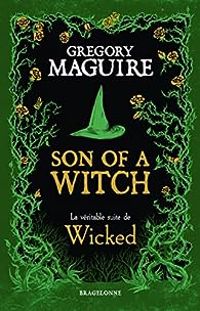 Couverture du livre Son of a Witch : La véritable suite de Wicked - Gregory Maguire