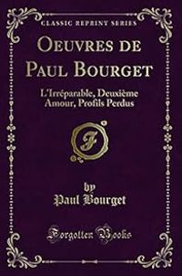 Paul Bourget - L'Irréparable - Deuxième Amour - Profils Perdus