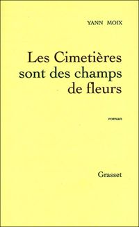 Couverture du livre Les Cimetières sont des champs de fleurs - Yann Moix