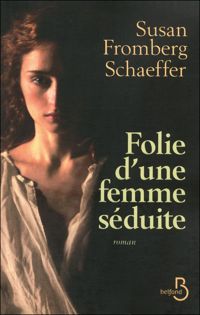 Susan Fromberg Schaeffer - Folie d'une femme séduite