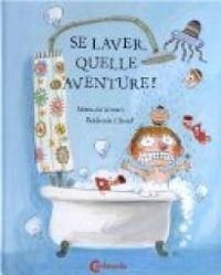 Couverture du livre Se laver, quelle aventure ! - Benjamin Chaud - Manuela Monari