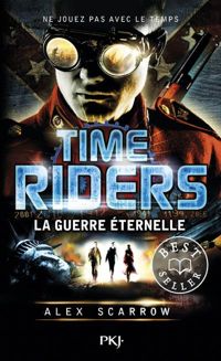 Alex Scarrow - 4. Time Riders : La Guerre éternelle 