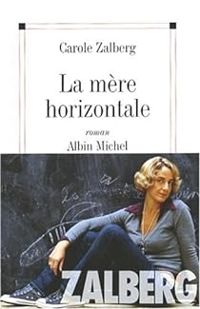 Carole Zalberg - La mère horizontale