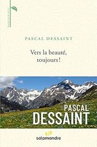 Couverture du livre Vers la beauté, toujours ! - Pascal Dessaint