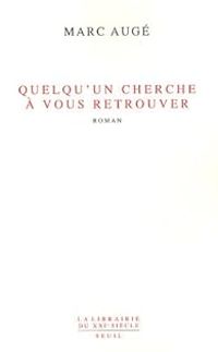 Marc Auge - Quelqu'un cherche à vous retrouver