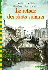 Couverture du livre Le retour des chats volants - Ursula K Le Guin - Steven D Schindler