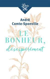 André Comte-sponville - Le bonheur, désespérément