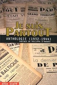 Couverture du livre Je suis partout - Anthologie (1932-1944) - Pierre Drieu La Rochelle - Louis Ferdinand Celine - Lucien Rebatet - Robert Brasillach - Henry De Montherlant - Andre Fraigneau - Ralph Soupault