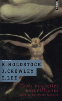 Couverture du livre Trois nouvelles merveilleuses - John Crowley - Tanith Lee - Robert Paul Holdstock