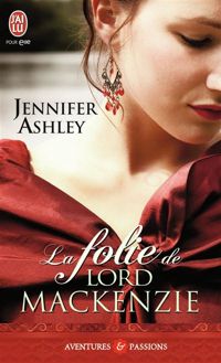 Couverture du livre La folie de lord Mackenzie - Jennifer Ashley