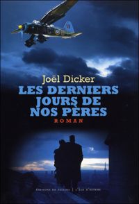 Joël Dicker - Les Derniers Jours de nos pères