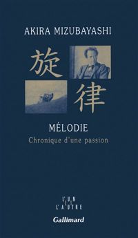 Akira Mizubayashi - Mélodie: Chronique d'une passion