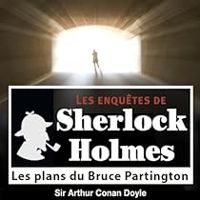 Sir Arthur Conan Doyle - Sherlock Holmes : Les plans du Bruce Partington