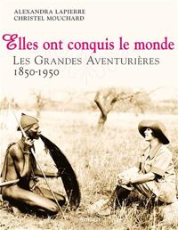 Couverture du livre Elles ont conquis le monde  - Alexandra Lapierre - Christel Mouchard