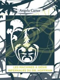 Angela Carter - Les machines à désir infernales du Dr. Hoffman