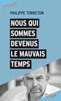 Philippe Torreton - Nous qui sommes devenus le mauvais temps