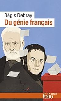 Regis Debray - Du génie français