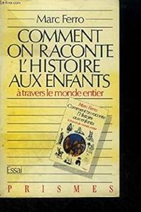 Marc Ferro - Comment on raconte l'histoire aux enfants 