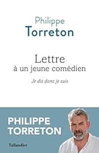 Couverture du livre Lettre à un jeune comédien : Je dis donc je suis - Philippe Torreton