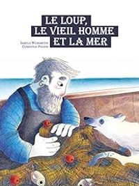 Isabelle Wlodarczyk - Le loup, le vieil homme et la mer