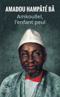 Amadou Hampate Ba - Amkoullel, l'enfant Peul