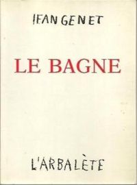 Couverture du livre Le Bagne - Jean Genet