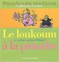 Couverture du livre Le Loukoum à la pistache et autres contes d'Orient - Catherine Zarcate