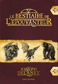 Joseph Delaney - Julek Heller(Illustrations) - Le bestiaire de l'Épouvanteur