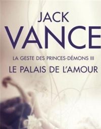 Jack Vance - Le Palais de l'amour (La Geste des princes-démons