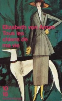 Couverture du livre TOUS LES CHIENS DE MA VIE - Elizabeth Von Arnim