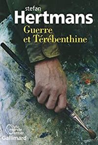 Stefan Hertmans - Guerre et Térébenthine