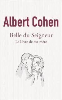 Albert Cohen - Belle du Seigneur - Le Livre de ma mère