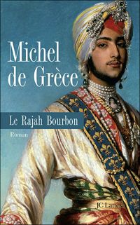 Michel De Grèce - Le rajah bourbon