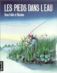 René Fallet - Blachon(Illustrations) - Les pieds dans l'eau