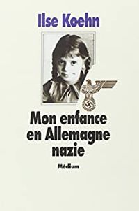 Couverture du livre Mon enfance en Allemagne nazie - Ilse Koehn