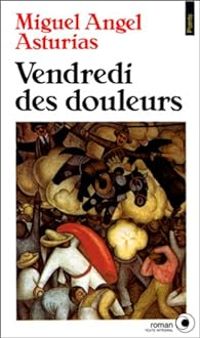 Miguel Angel Asturias - Vendredi des douleurs