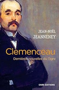 Couverture du livre Clemenceau : Dernières nouvelles du Tigre - Jean Nol Jeanneney